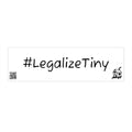 #LegalizeTiny – Bumper Stickers